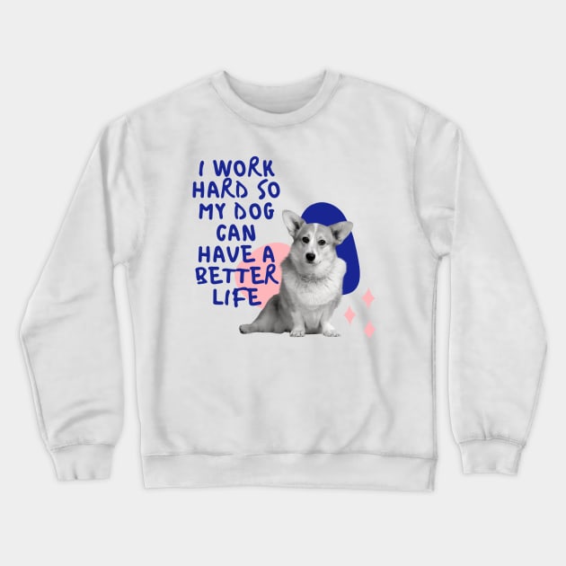 i work hard so my dog can have a better life colourful Crewneck Sweatshirt by jeune98